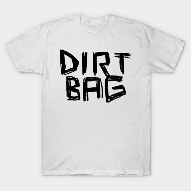 Dirtbag Dirt Bag T-Shirt by badlydrawnbabe